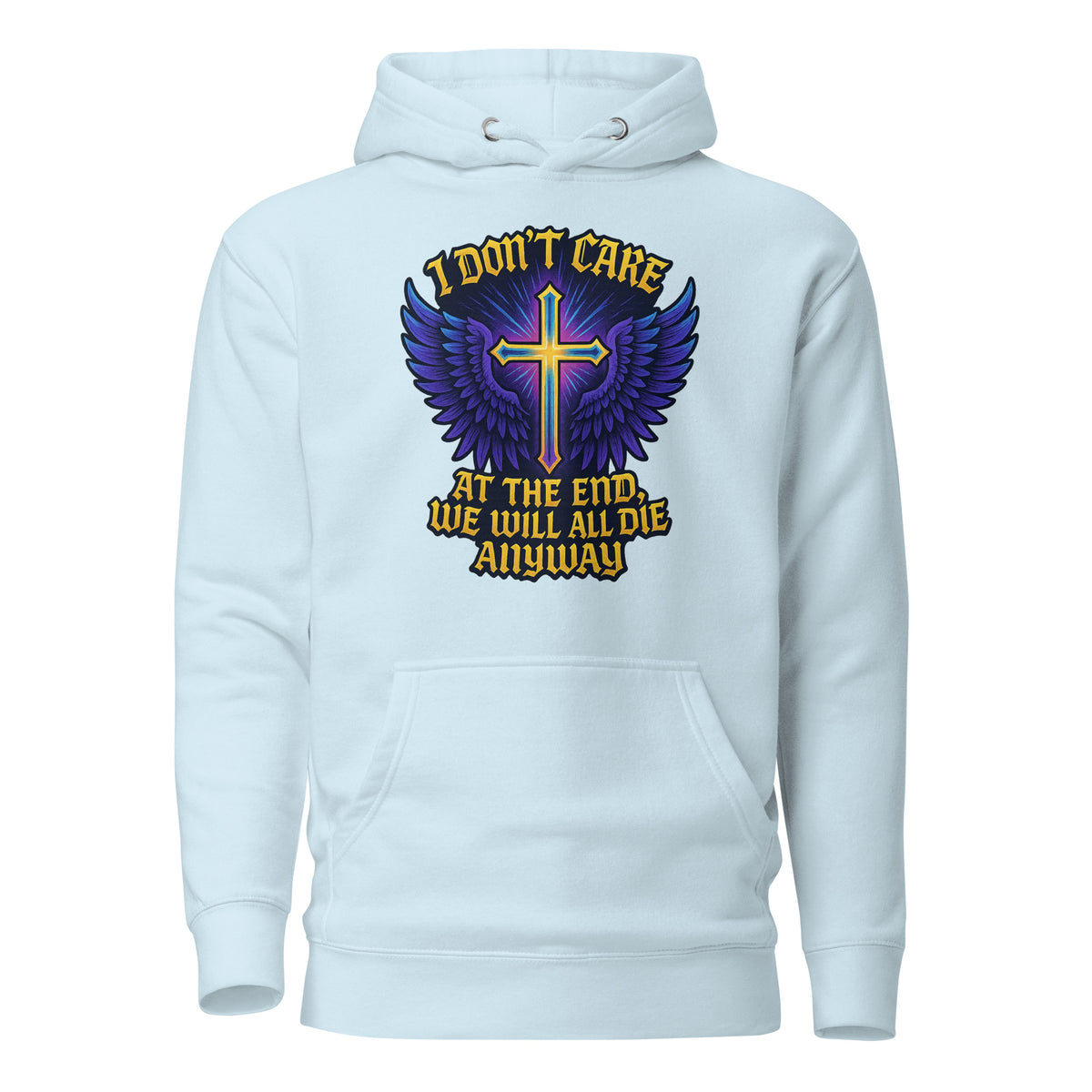 I Don’t Care – At The End, We Will All Die Anyway – Unisex Hoodie – blau, Vorderansicht