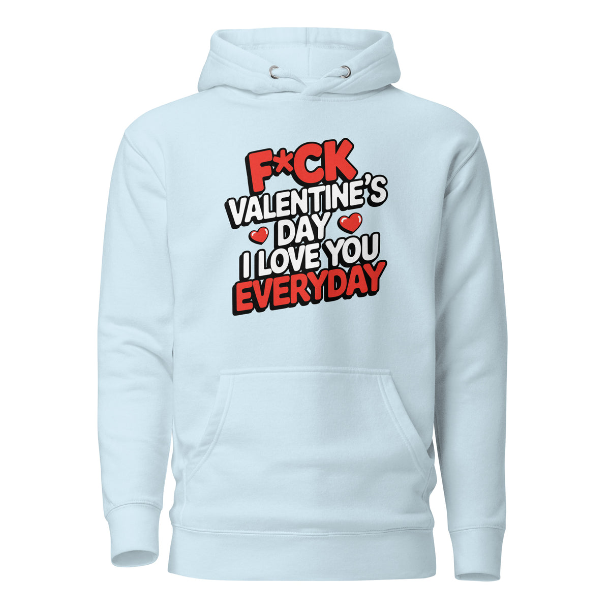 F*ck Valentine’s Day – I Love You Everyday – Unisex Hoodie – blau, Vorderansicht