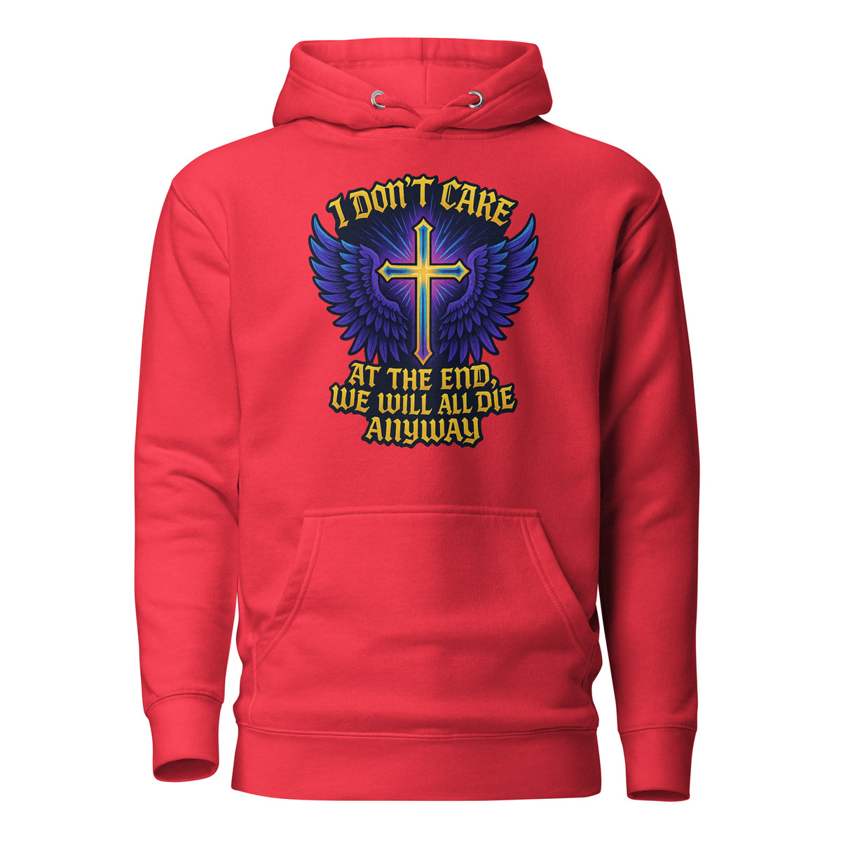 I Don’t Care – At The End, We Will All Die Anyway – Unisex Hoodie – rot, Vorderansicht