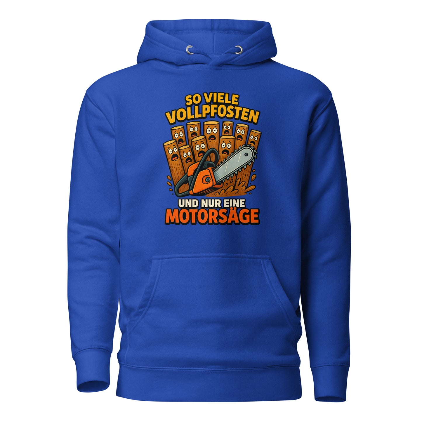 So viele Vollpfosten und nur eine Motorsäge – Unisex Hoodie