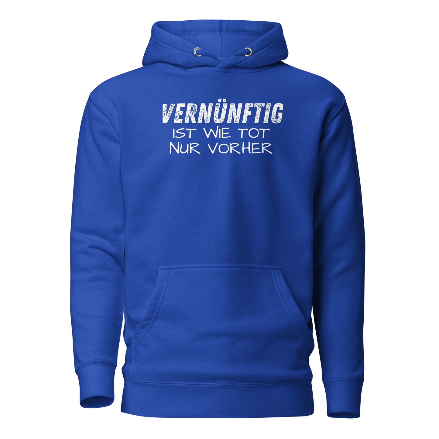 Vernünftig ist wie tot – nur vorher – Unisex Hoodie