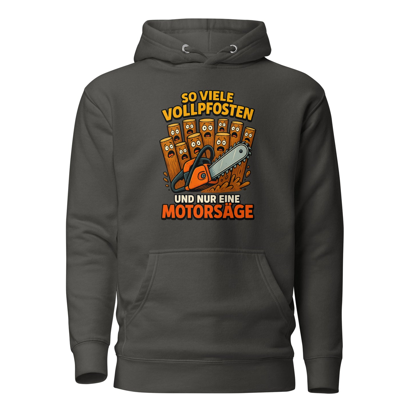 So viele Vollpfosten und nur eine Motorsäge – Unisex Hoodie
