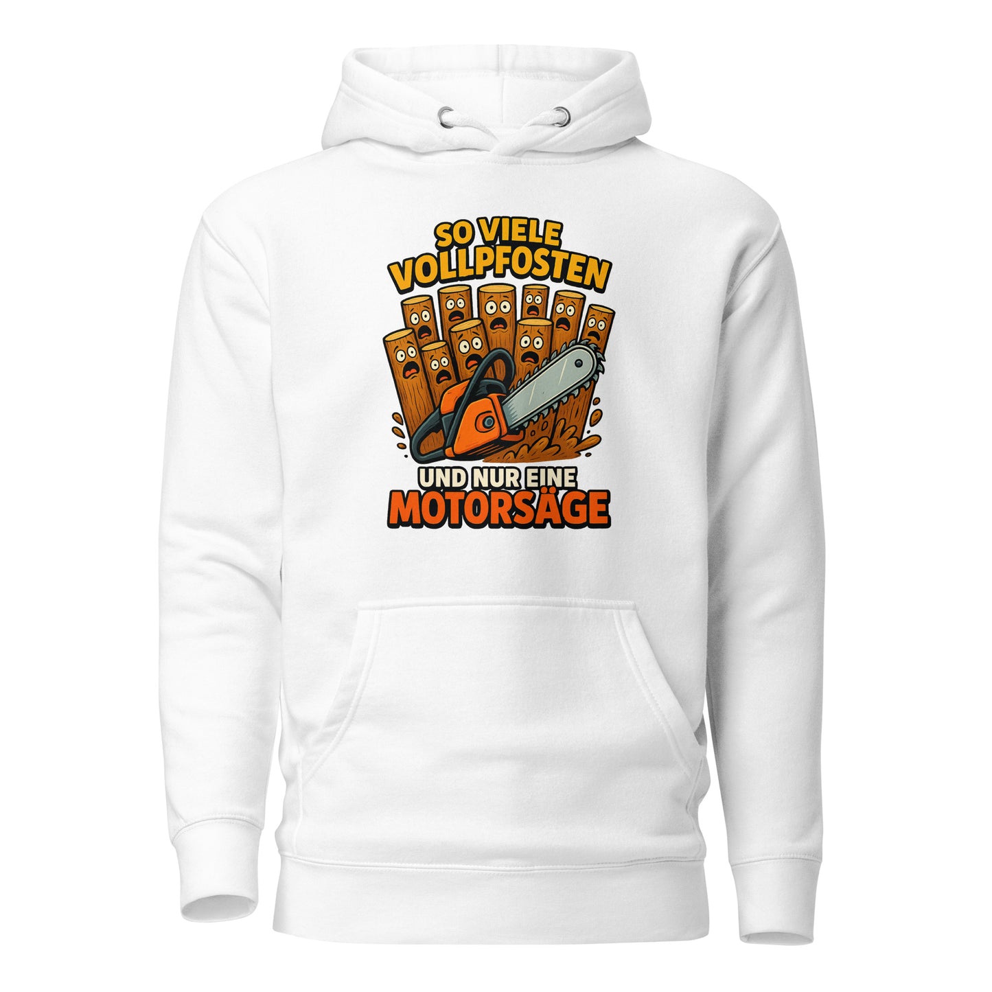So viele Vollpfosten und nur eine Motorsäge – Unisex Hoodie