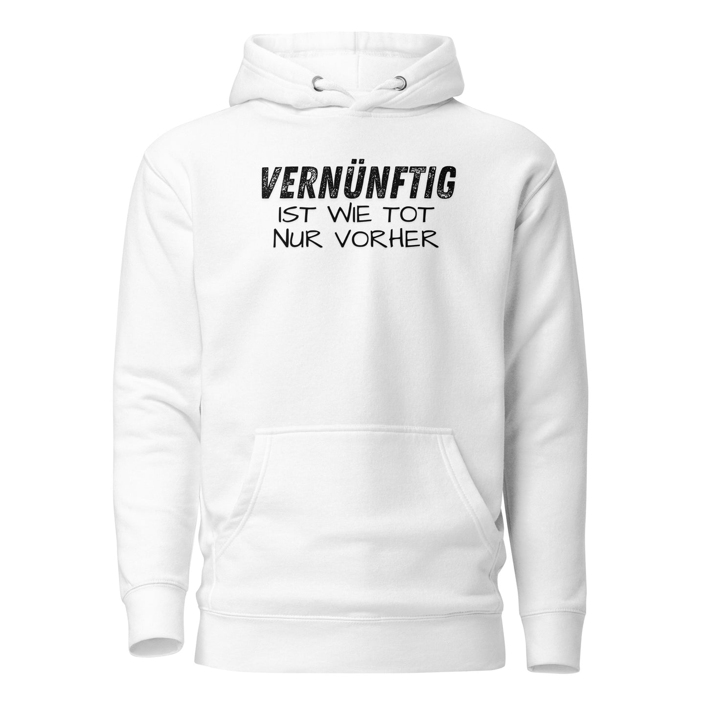 Vernünftig ist wie tot – nur vorher – Unisex Hoodie