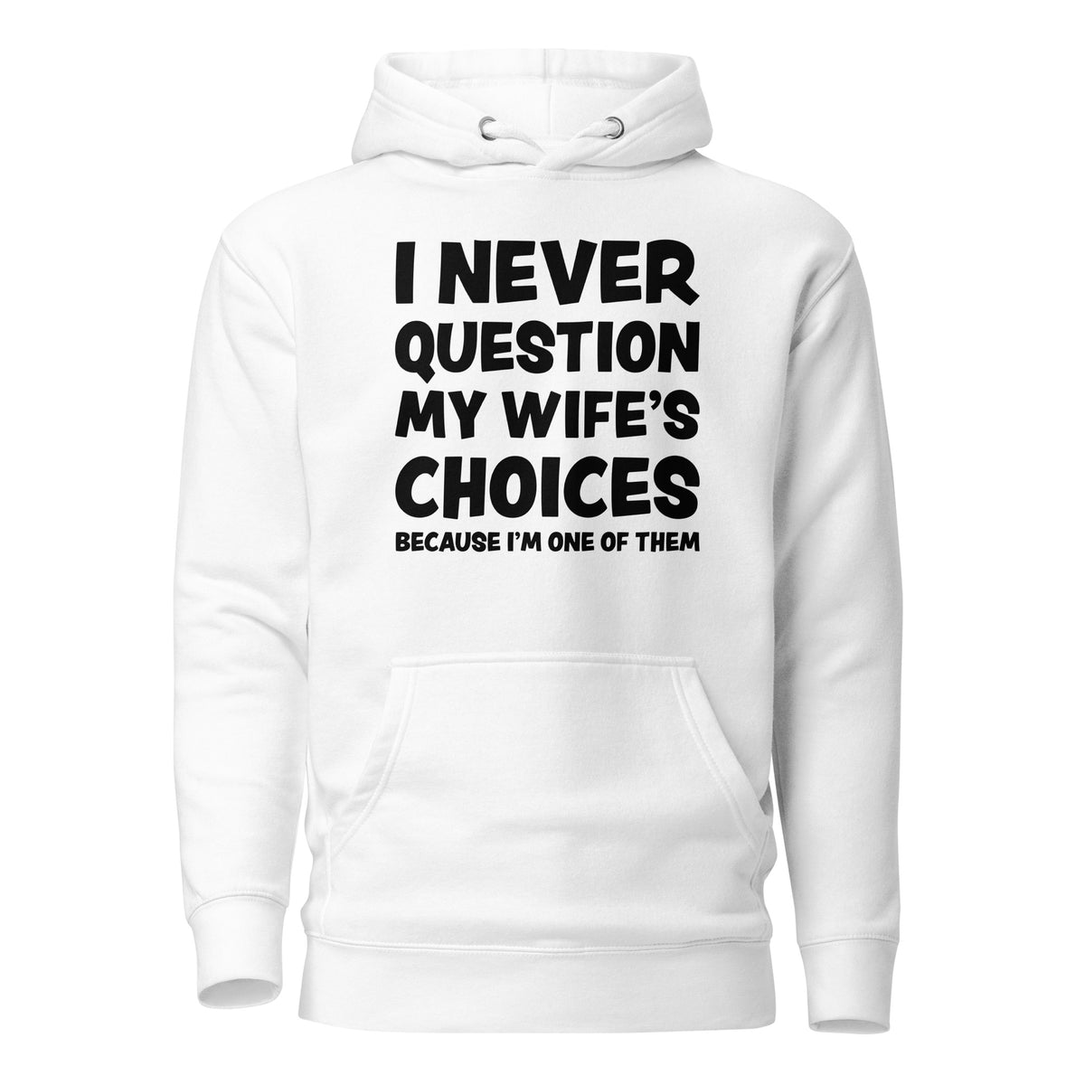 I Never Question My Wife’s Choices – Unisex Hoodie – weiß, Vorderansicht