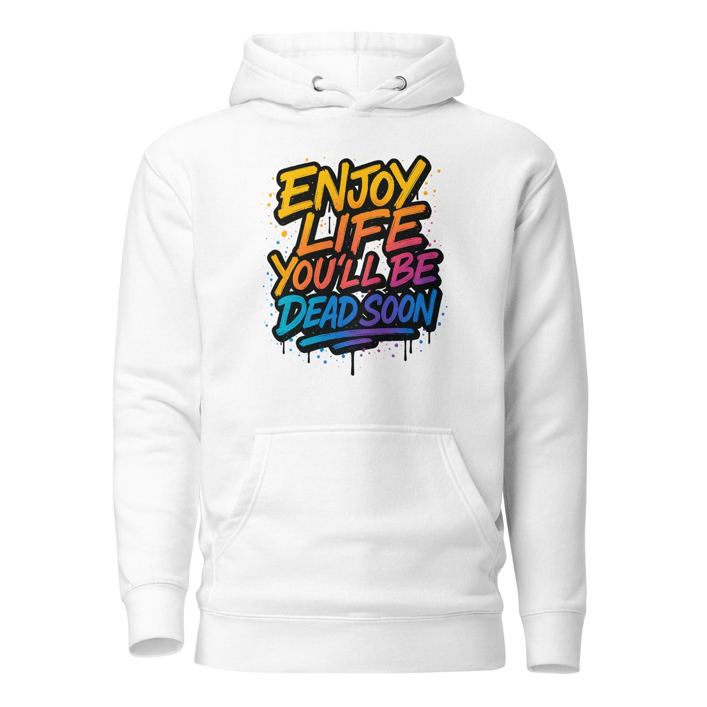 Enjoy Life You'll Be Dead Soon – Unisex Hoodie