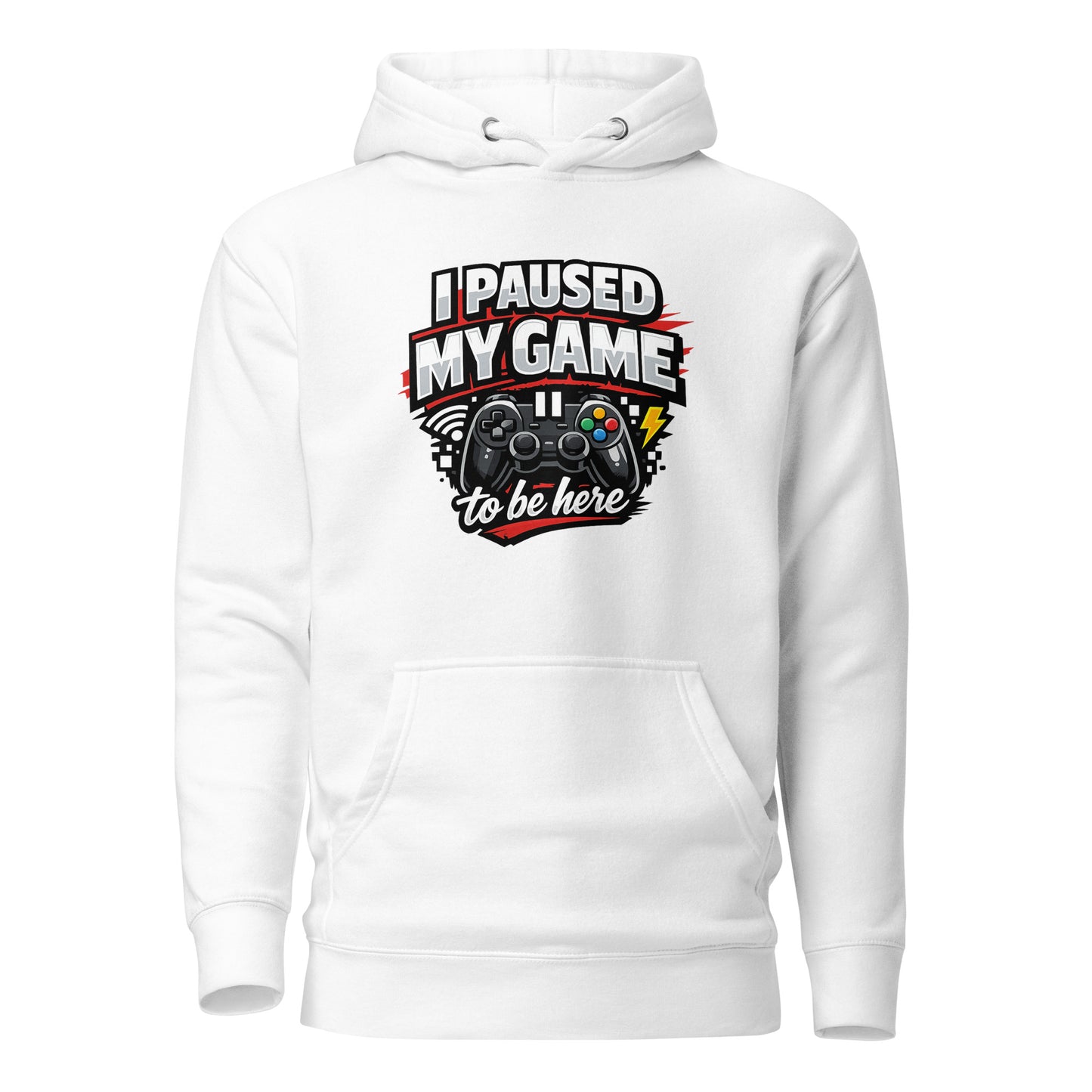 I Paused My Game To Be Here – Gamer Hoodie