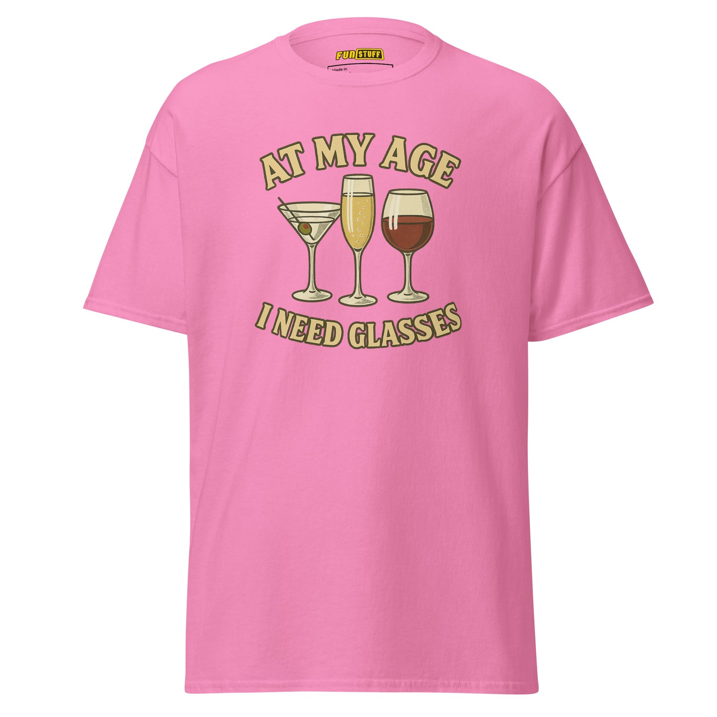 At My Age I Need Glasses - Unisex T-Shirt