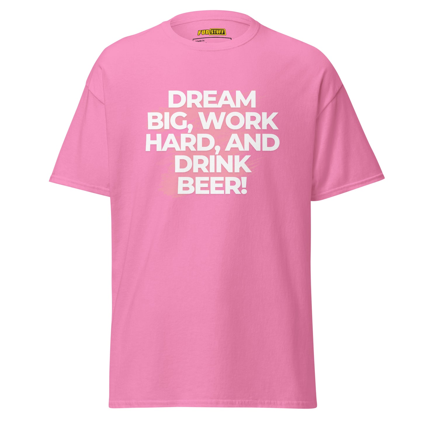 Dream Big. Work Hard. Drink Beer. – Unisex T-Shirt