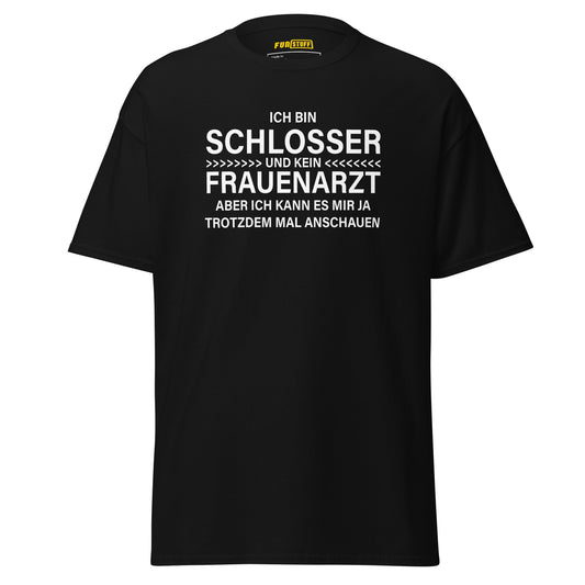 Ich bin Schlosser, kein Frauenarzt – Unisex T-Shirt