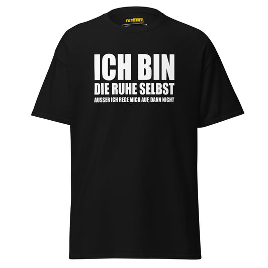 Ich bin die Ruhe selbst – Unisex T-Shirt