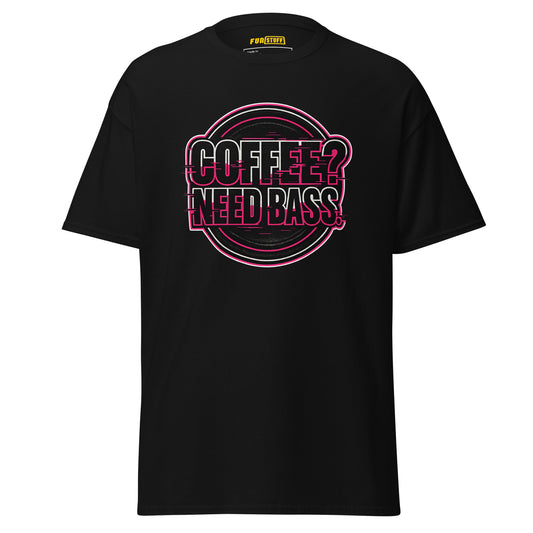 Coffee? Need Bass – Unisex T-Shirt