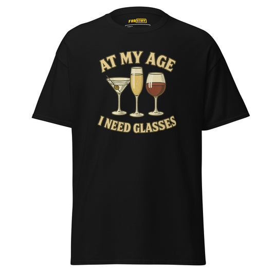 At My Age I Need Glasses - Unisex T-Shirt