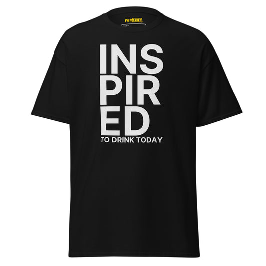Inspired to Drink Today – Unisex T-Shirt