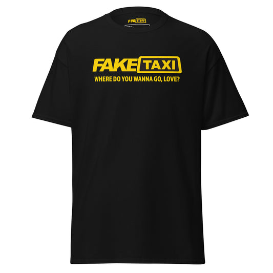 Fake Taxi – Where Do You Wanna Go, Love? – Unisex T-Shirt
