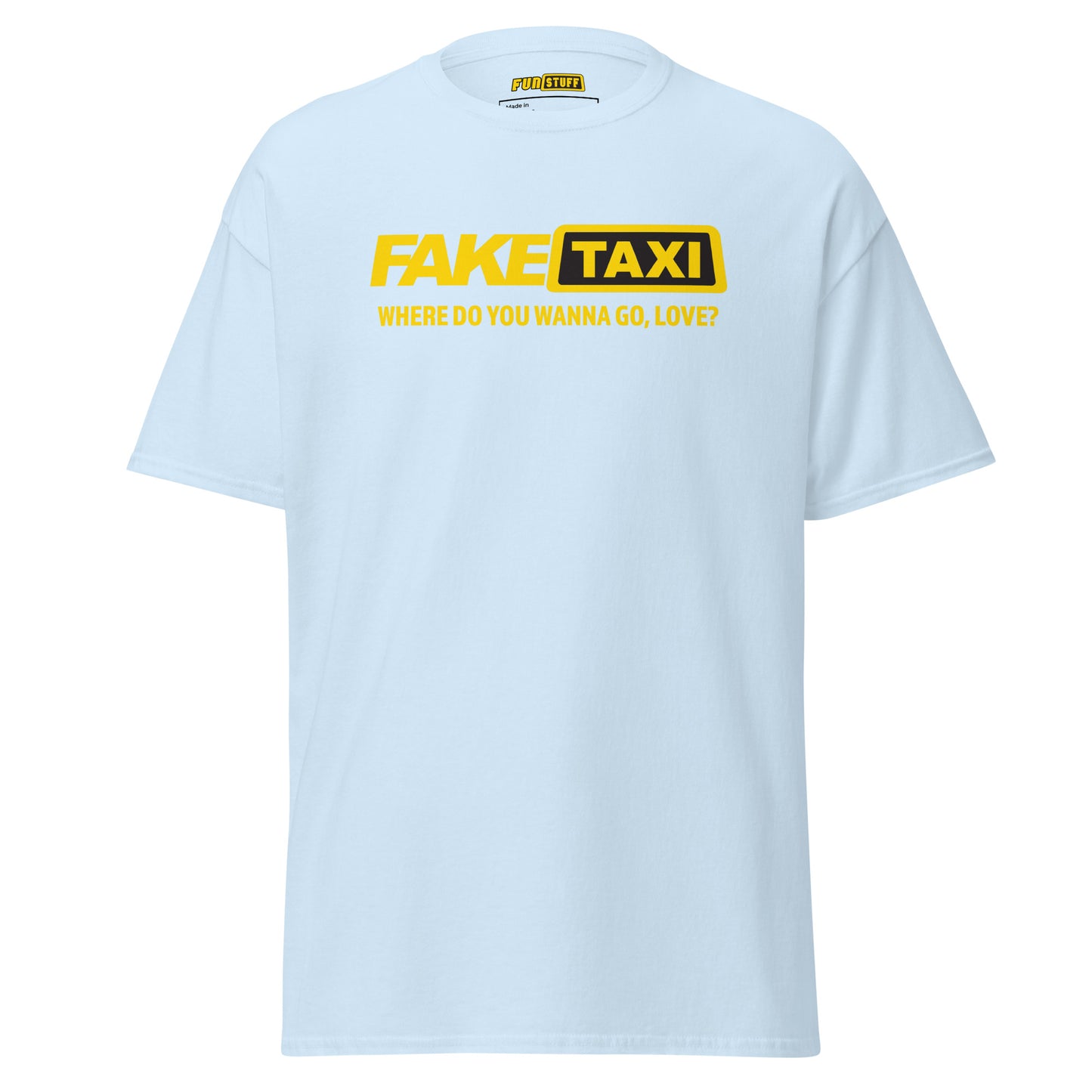 Fake Taxi – Where Do You Wanna Go, Love? – Unisex T-Shirt