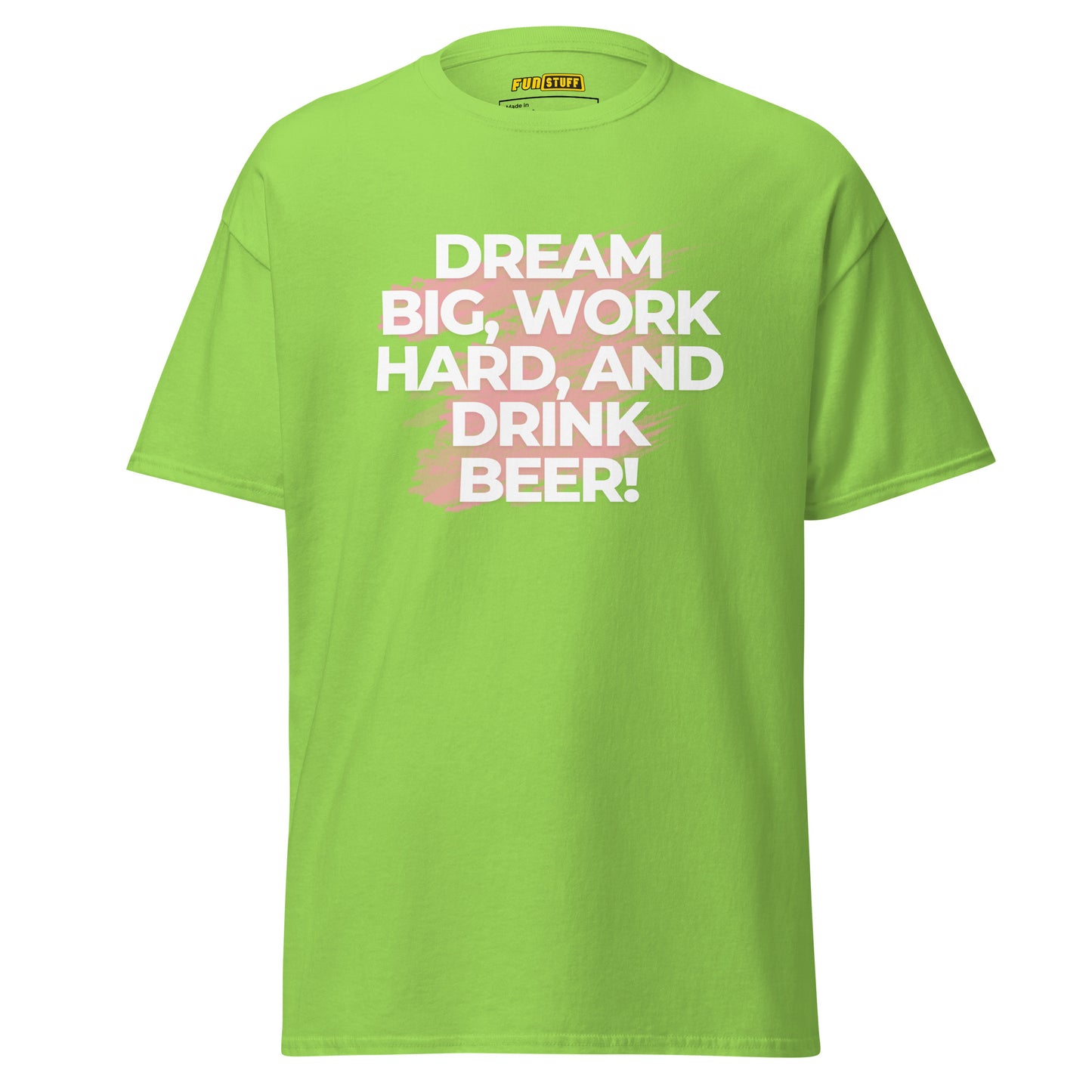 Dream Big. Work Hard. Drink Beer. – Unisex T-Shirt
