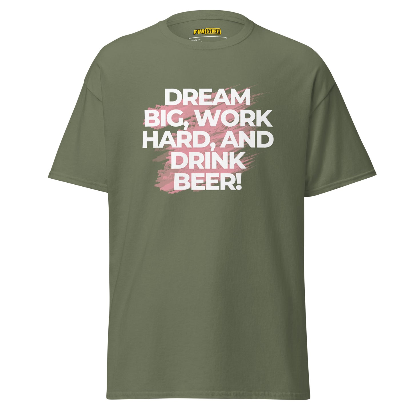 Dream Big. Work Hard. Drink Beer. – Unisex T-Shirt