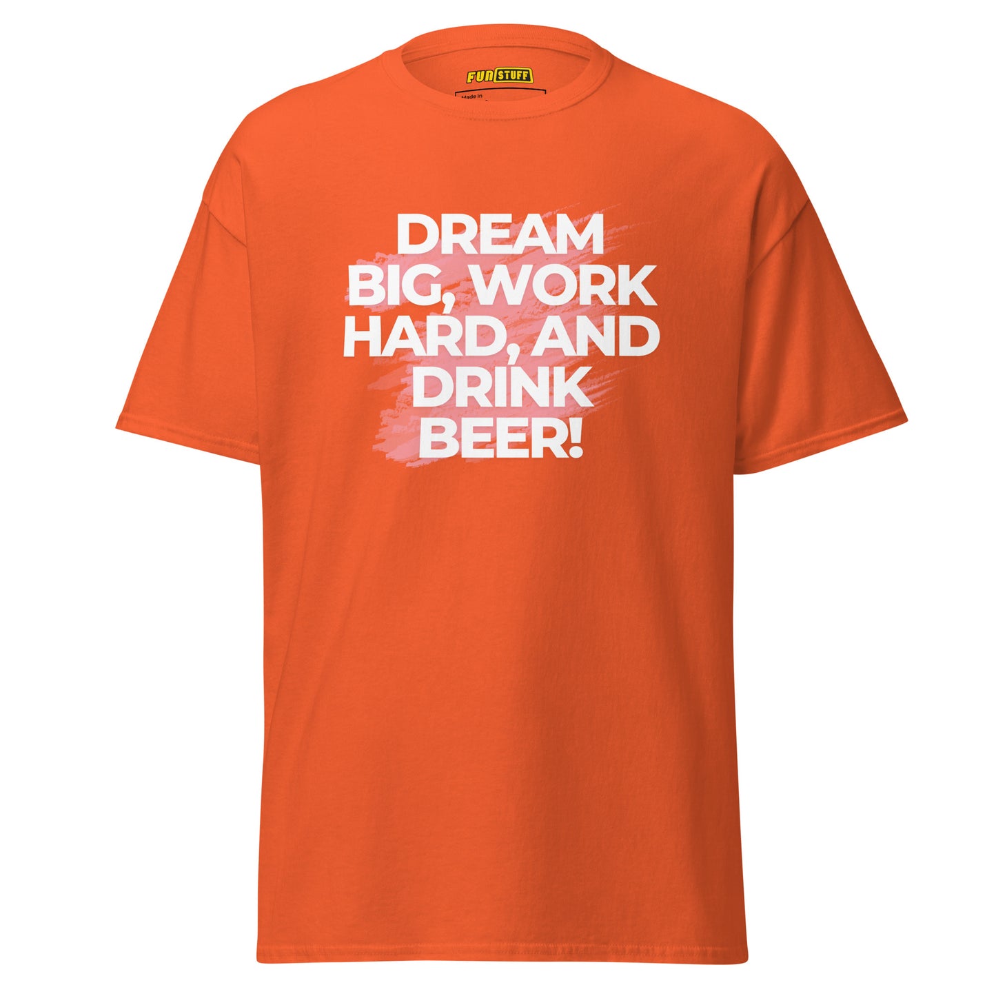 Dream Big. Work Hard. Drink Beer. – Unisex T-Shirt