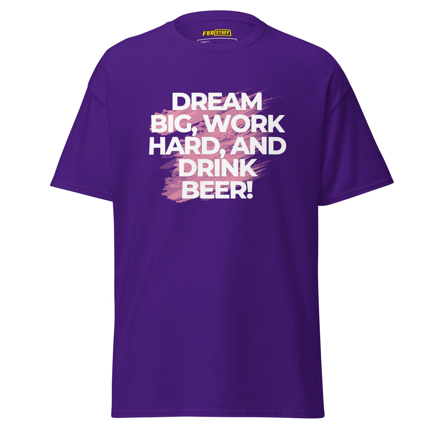 Dream Big. Work Hard. Drink Beer. – Unisex T-Shirt