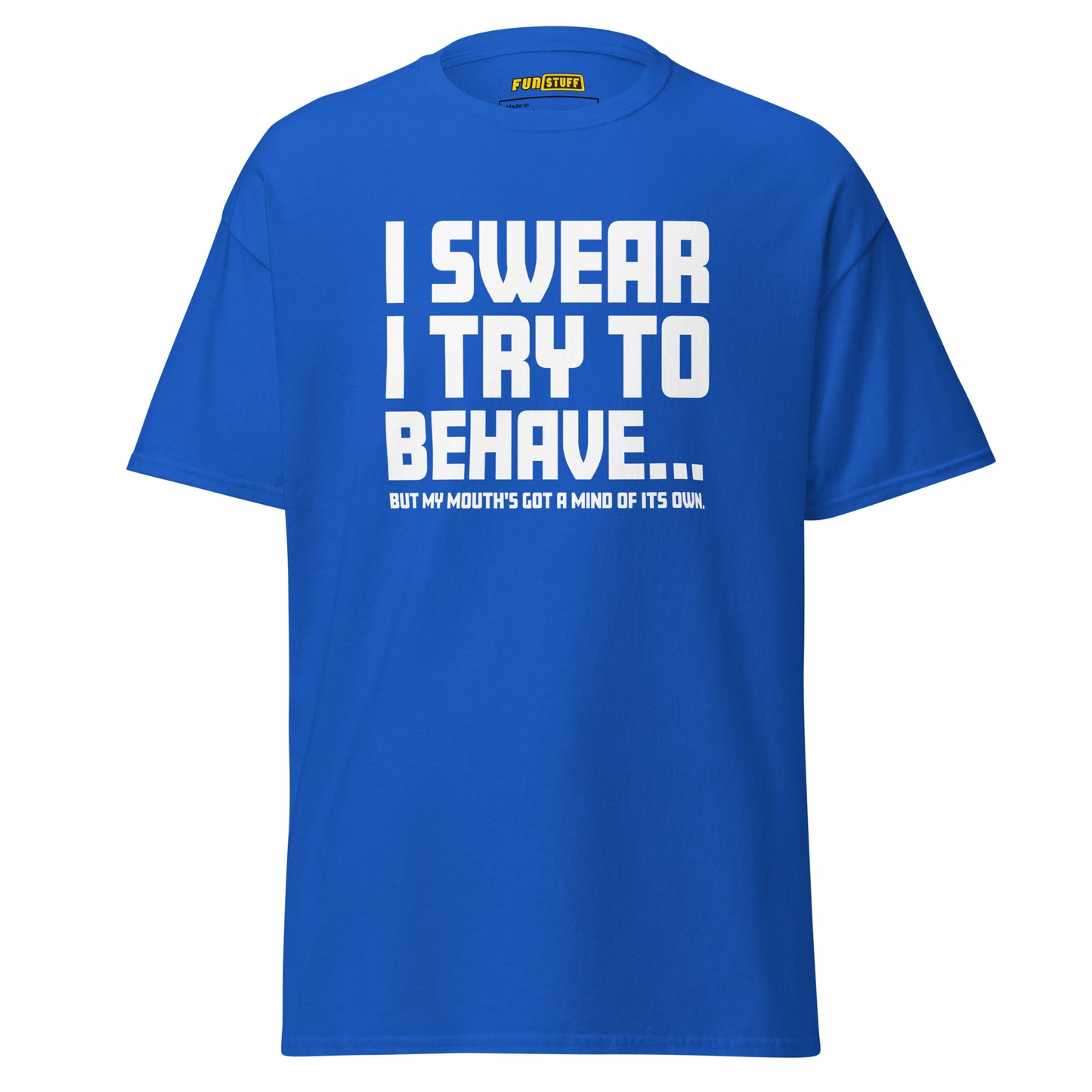 I swear I try to behave - Unisex T-Shirt