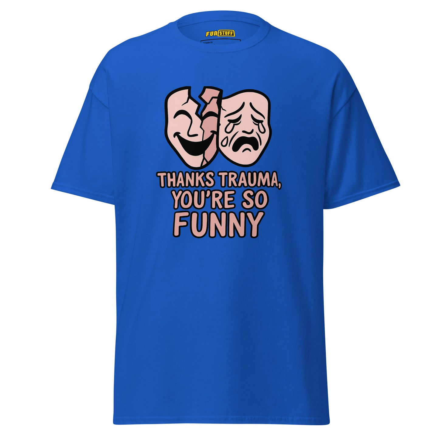 Thanks Trauma, You’re So Funny – Unisex T-Shirt