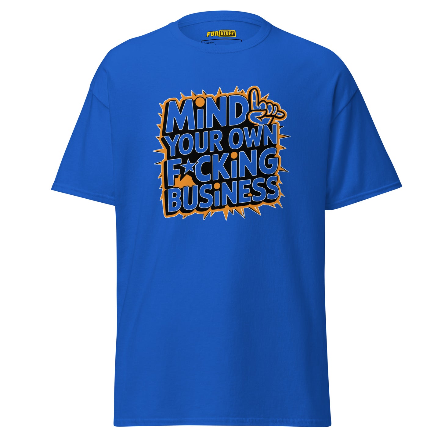 Mind Your Own F*cking Business - Unisex T-Shirt