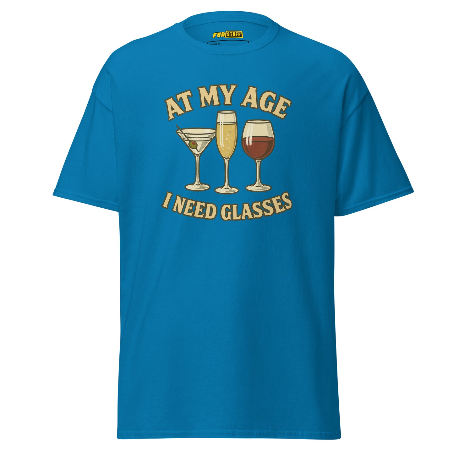At My Age I Need Glasses - Unisex T-Shirt