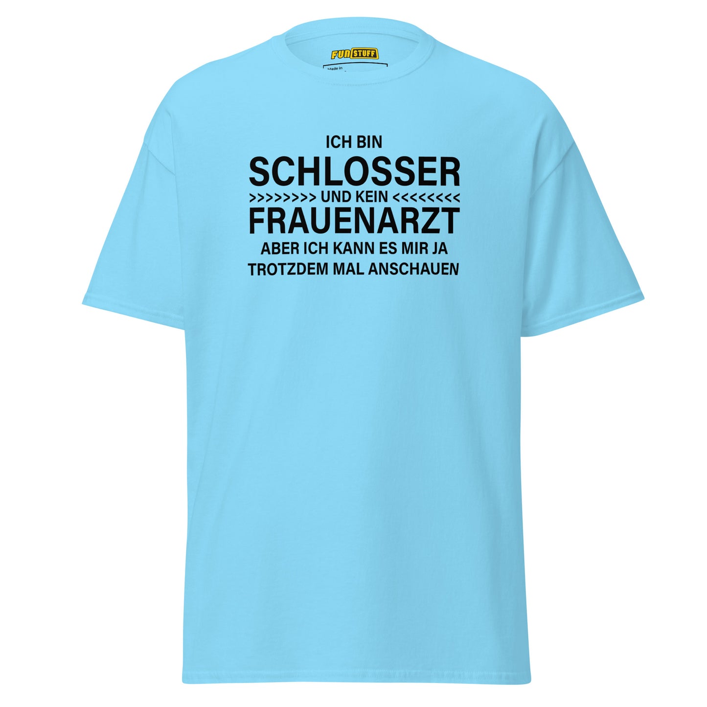 Ich bin Schlosser, kein Frauenarzt – Unisex T-Shirt