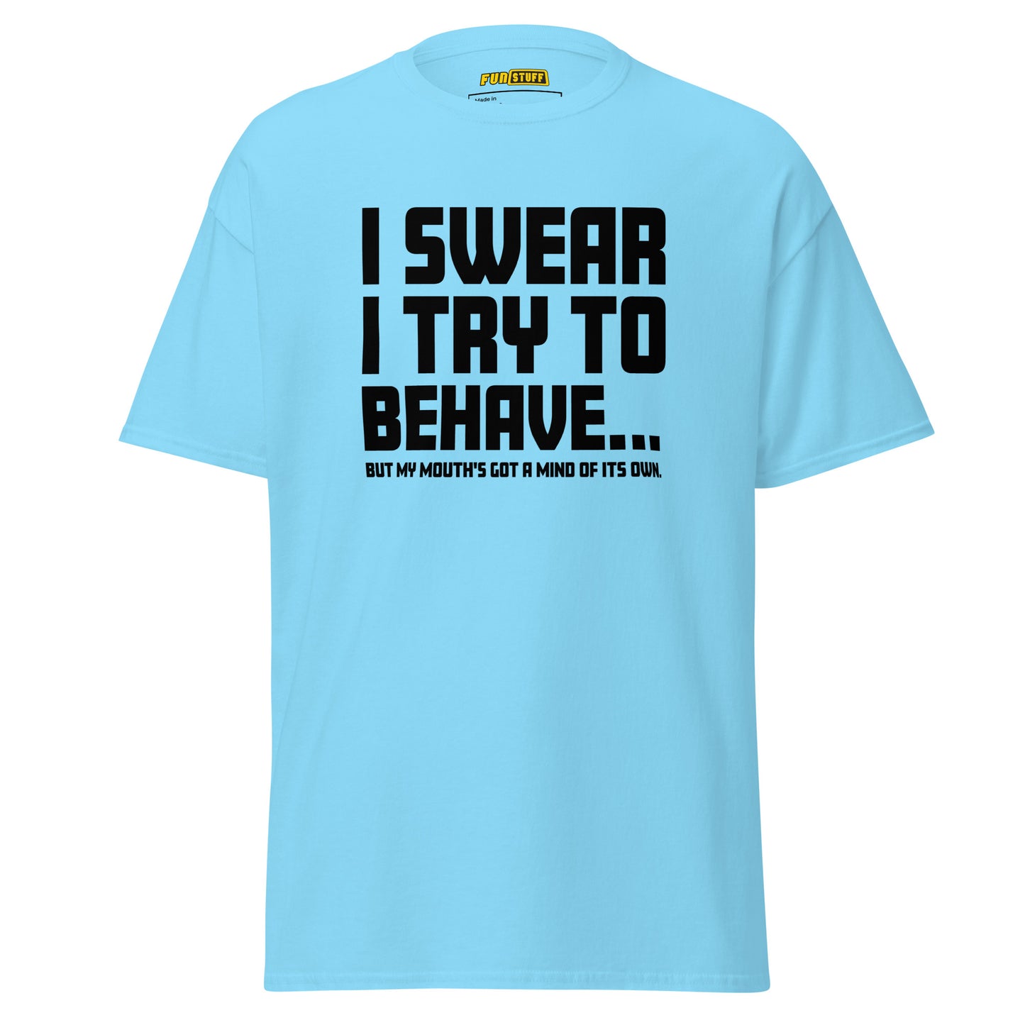 I swear I try to behave - Unisex T-Shirt
