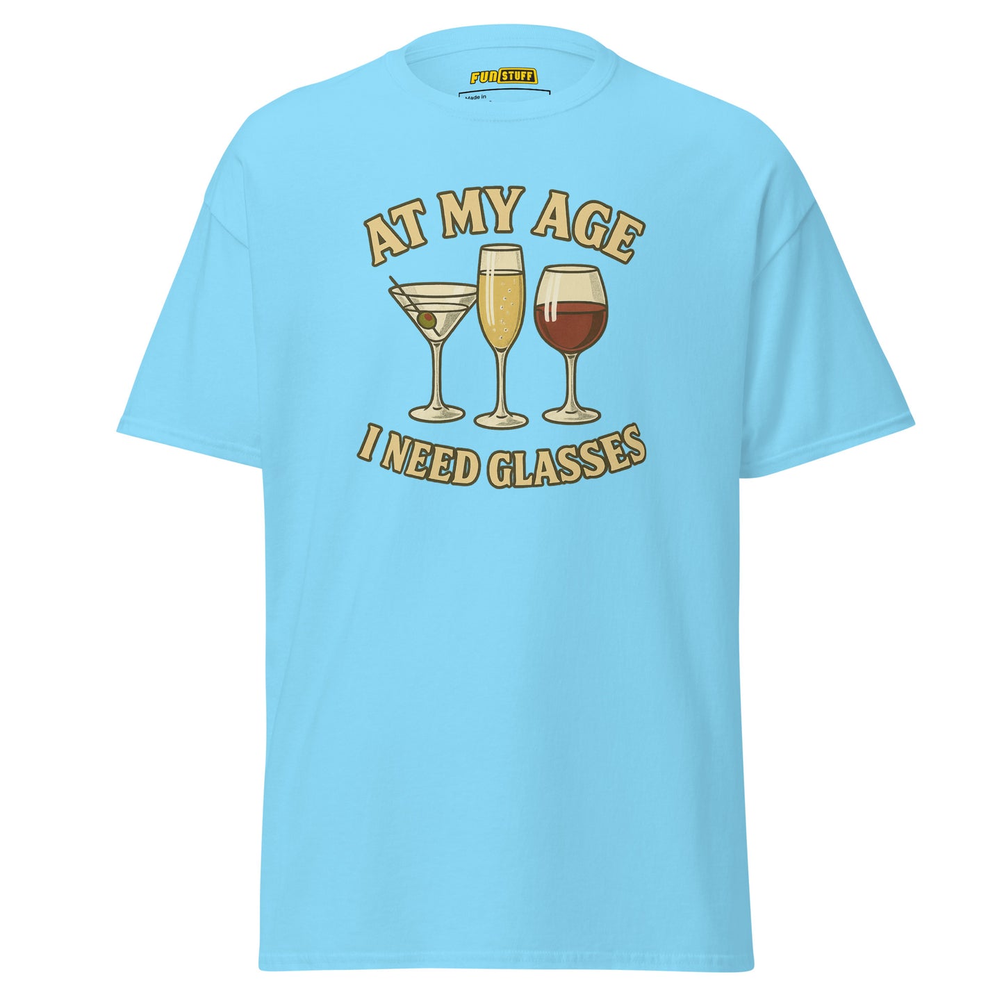 At My Age I Need Glasses - Unisex T-Shirt