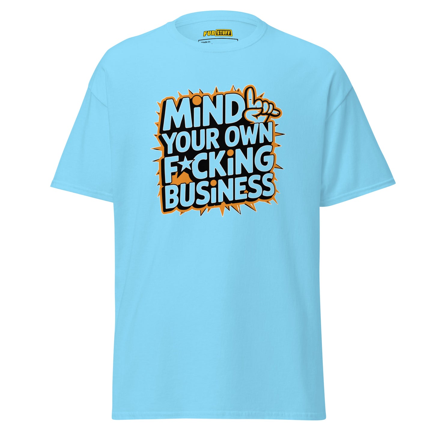 Mind Your Own F*cking Business - Unisex T-Shirt