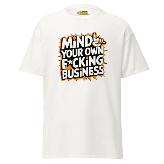 Mind Your Own F*cking Business - Unisex T-Shirt