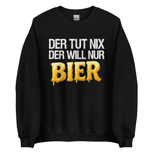 He doesn't do anything – he just wants beer – Unisex Sweater