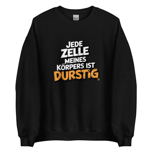 Jede Zelle meines Körpers ist durstig - Unisex-Pullover