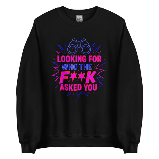 Who the F**k Asked You - Unisex Sweater
