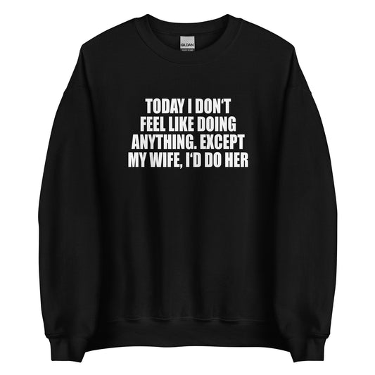 Today I don't feel like doing anything – Sweater