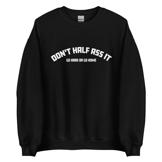 Don't Half Ass It – Unisex Sweater