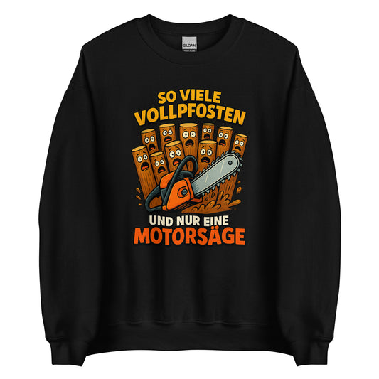 So viele Vollpfosten und nur eine Motorsäge – Unisex Sweater