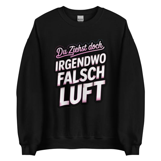 Du ziehst doch irgendwo falsch Luft – Unisex Sweater