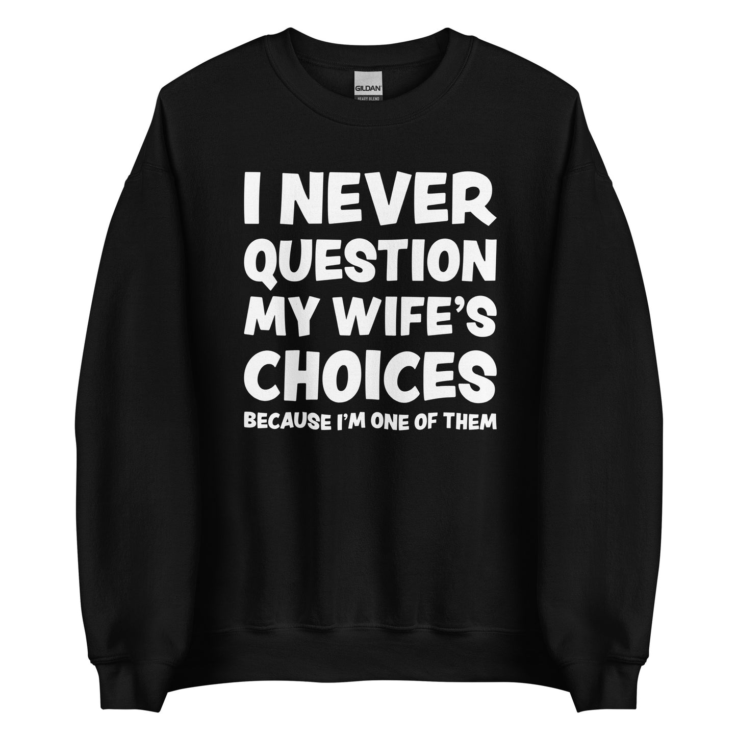 I Never Question My Wife’s Choices – Unisex Sweater