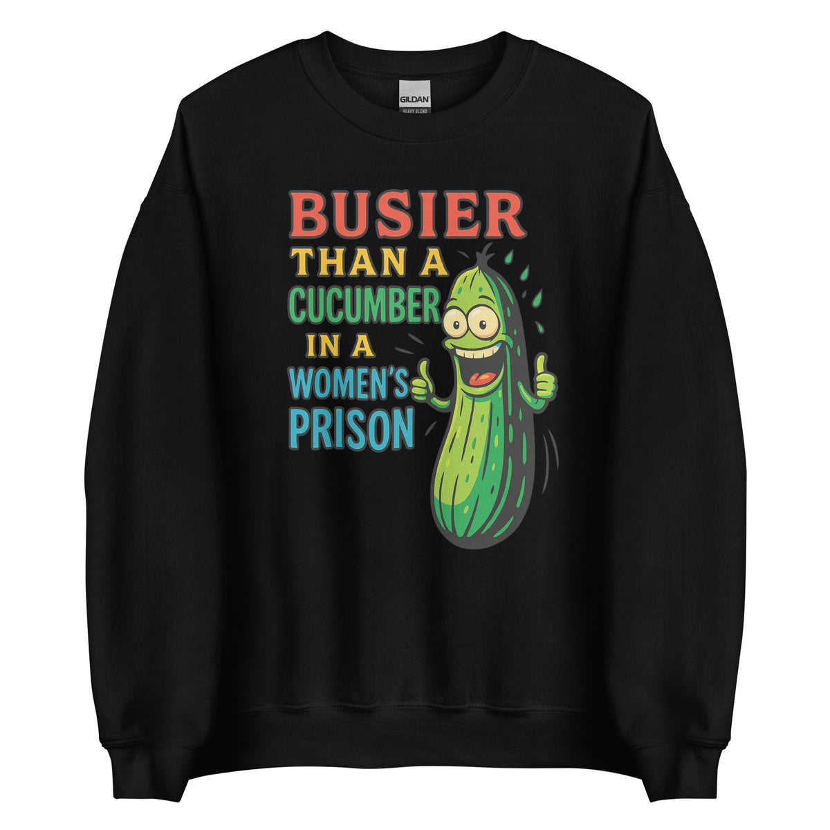 Busier Than a Cucumber in a Women’s Prison – Unisex Sweater – schwarz, Vorderansicht