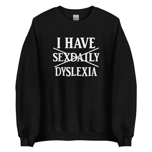 I Have Sexdaily Dyslexia – Unisex Sweater