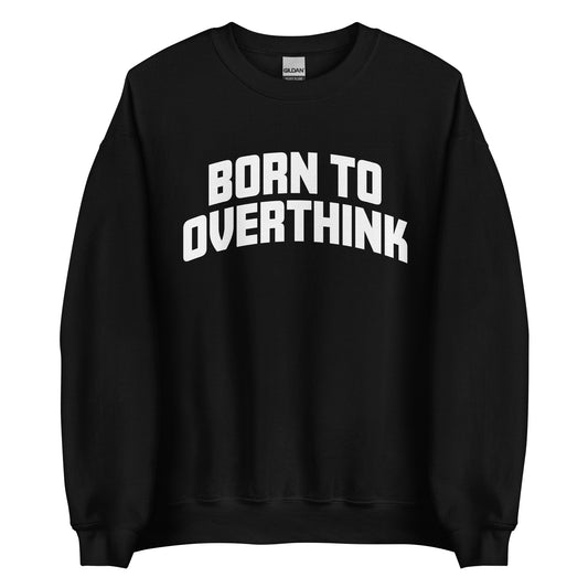 Born to Overthink – Unisex Sweater