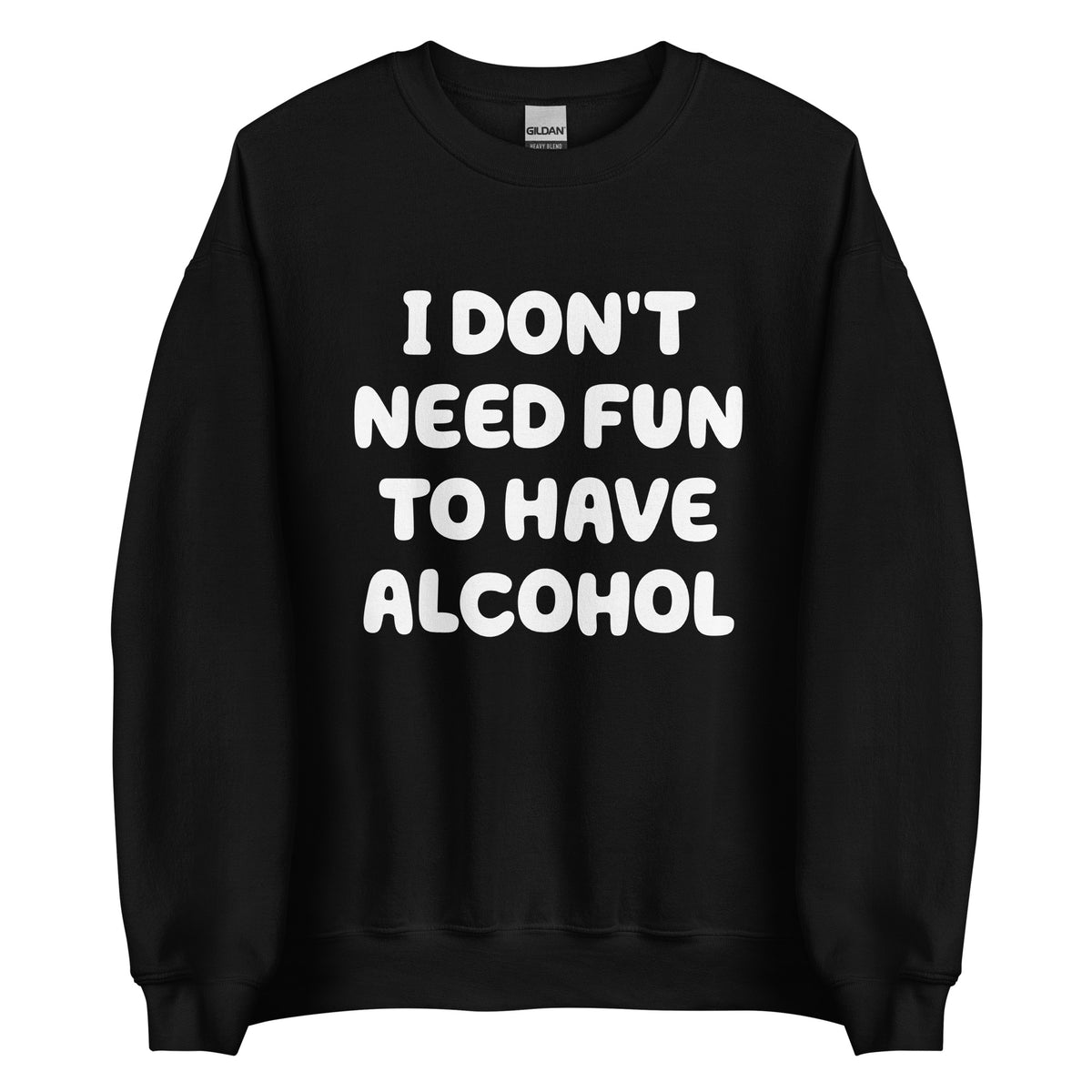 I Don’t Need Fun To Have Alcohol – Unisex Sweater – schwarz, Vorderansicht