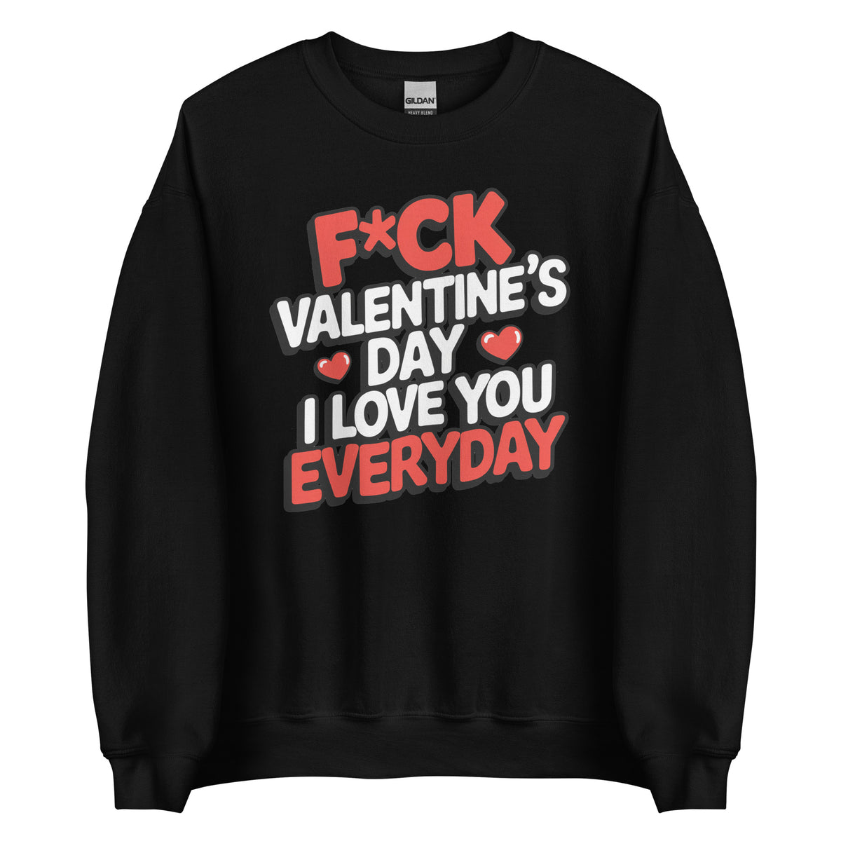 F*ck Valentine’s Day – I Love You Everyday – Unisex Sweater – schwarz, Vorderansicht