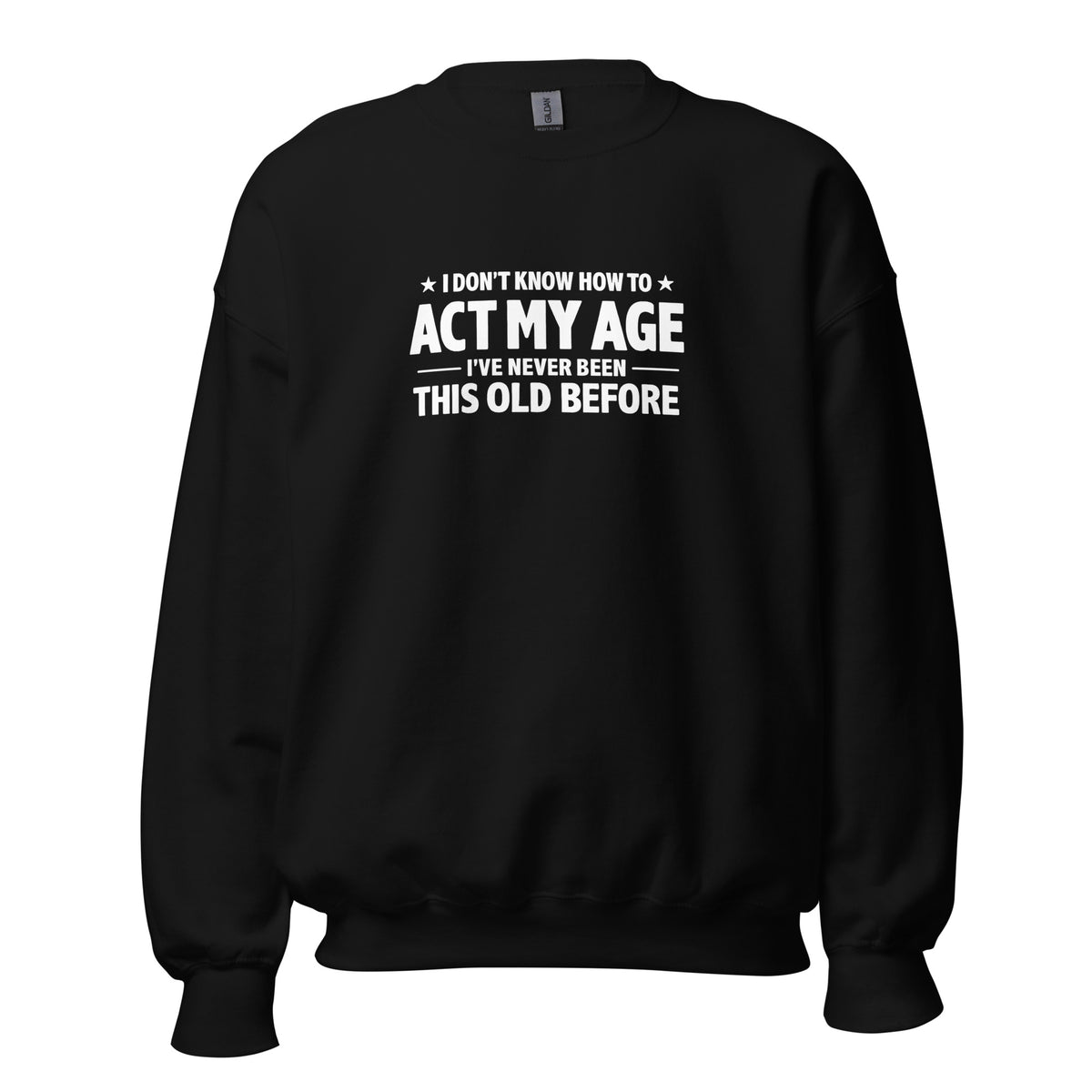 I Don't Know How To Act My Age – Unisex Sweater – schwarz, Vorderansicht