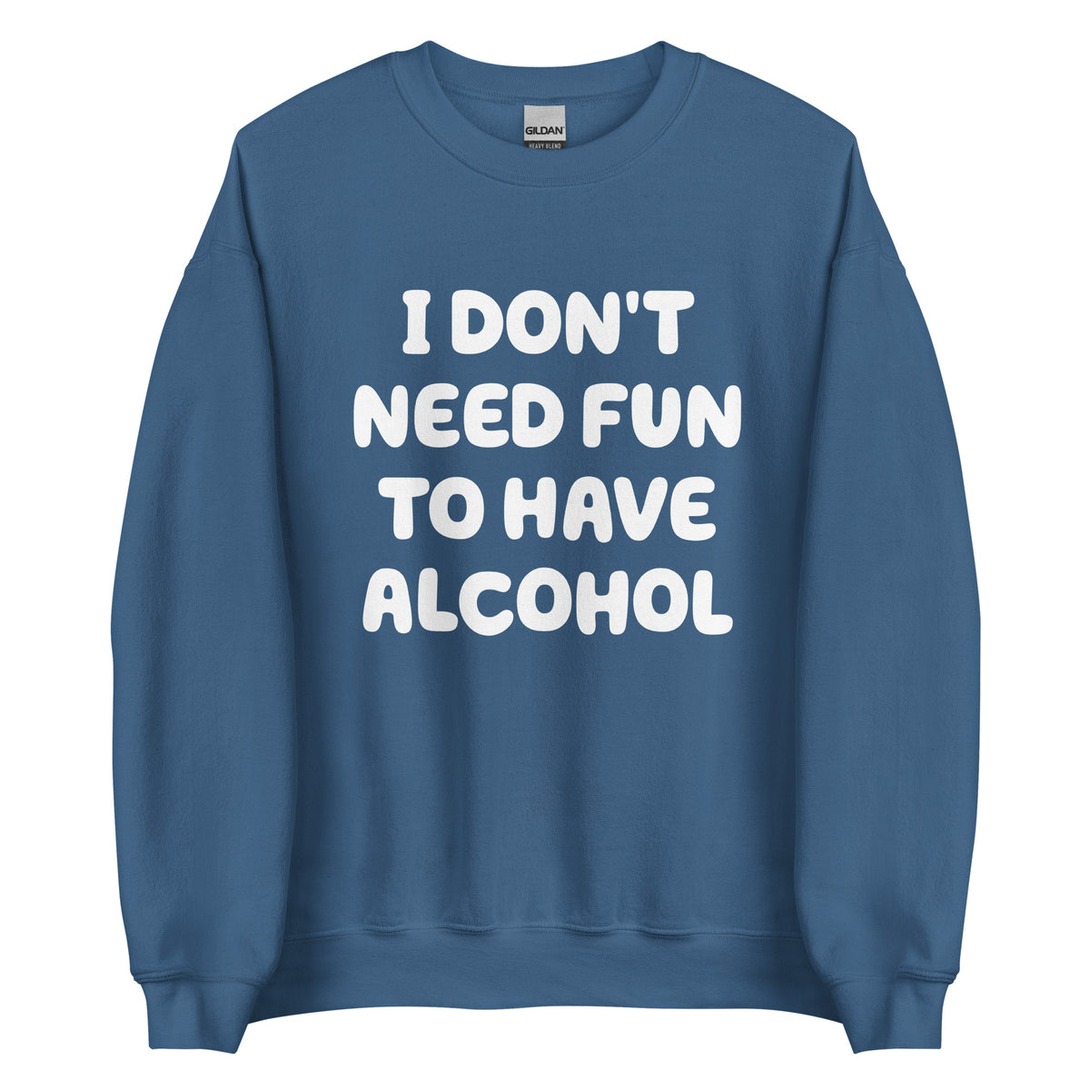 I Don’t Need Fun To Have Alcohol – Unisex Sweater – blau, Vorderansicht