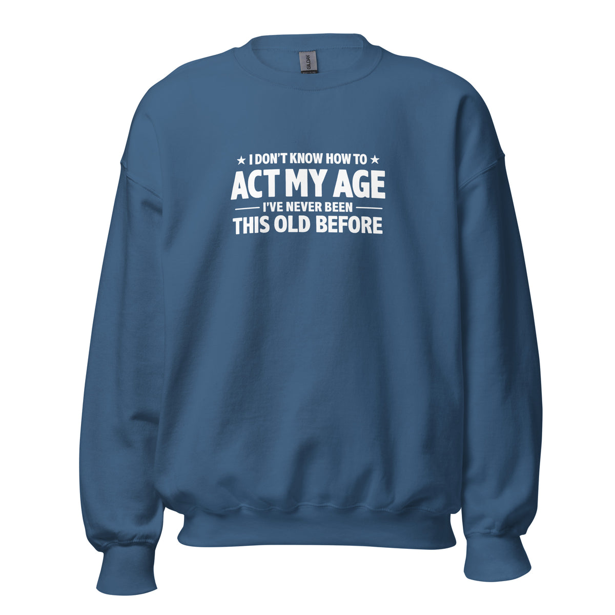 I Don't Know How To Act My Age – Unisex Sweater – blau, Vorderansicht