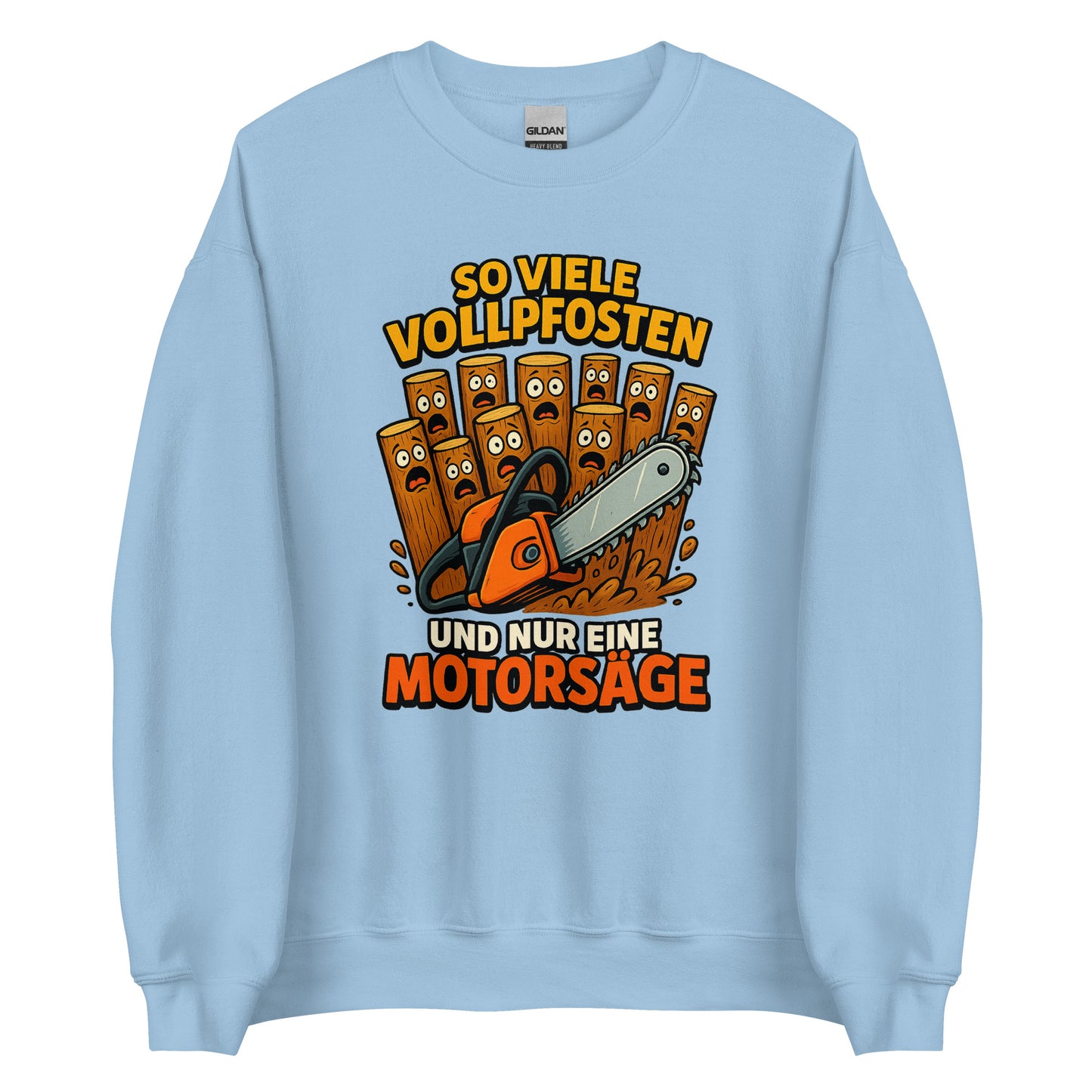 So viele Vollpfosten und nur eine Motorsäge – Unisex Sweater
